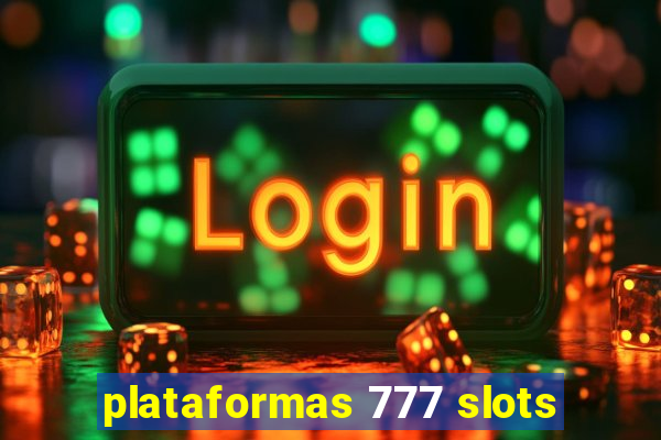 plataformas 777 slots